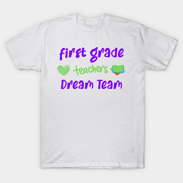 First Grade Teacher Dream Team T-Shirt by CreativeWidgets